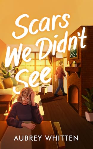 Scars We Didn't See: A Small Town Second Chance Romance (Kindle Edition)
