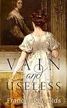 Vain and Useless by Frances Reynolds Vain and Useless by Frances Reynolds