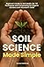 Soil Science Made Simple: A Beginner’s Guide to Soil Health, No-Till Techniques and Composting for Organic Gardens and Abundant Yields