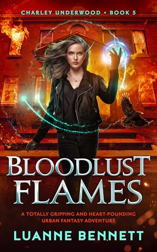 Bloodlust Flames: A totally gripping and heart-pounding urban fantasy adventure (Charley Underwood, #5))