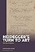 Heidegger's Turn To Art: Th...