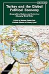 Turkey and the Global Political Economy: Geographies, Regions and Actors in a Changing World Order (Contemporary Turkey)
