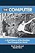 Computer, The: A Brief History of the Machine That Changed the World