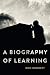 A Biography of Learning