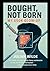 Bought, Not Born by Julian Wilde