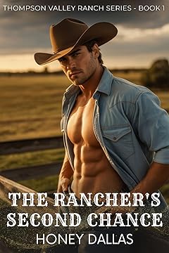 The Rancher's Second Chance: A Small Town Grumpy-Sunshine Romance (Thompson Valley Ranch Series Book 1)