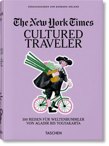 The New York Times. Cultured Traveler. 100 Reisen fur Weltenbummler von Agadir bis Yogyakarta (Hardcover)