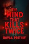 The Mind That Kills Twice - Every Memory Lies. Every Murder Returns.: A dark and mind-twisting serial killer psychological suspense thriller The Mind That Kills Twice - Every Memory Lies. Every Murder Returns.: A dark and mind-twisting serial killer psychological suspense thriller