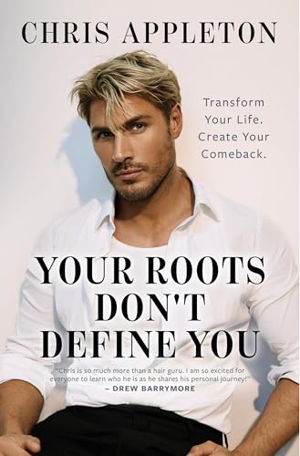 Your Roots Don't Define You: Transform Your Life. Create Your Comeback. (Kindle Edition)