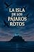 La isla de los pájaros rotos