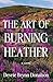 The Art of Burning Heather by Devrie Brynn Donalson The Art of Burning Heather by Devrie Brynn Donalson