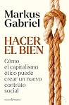 HACER EL BIEN: Cómo el capitalismo ético puede crear un nuevo contrato social