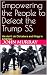 Empowering the People to Defeat the Trump SS: We don't do dictators or kings in America!