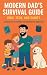 Modern Dad’s Survival Guide...