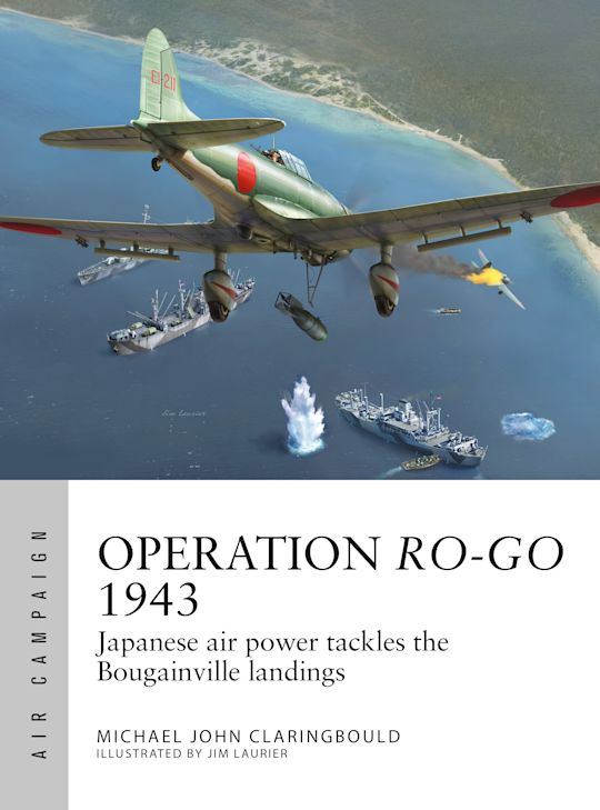 Operation Ro-Go 1943: Japanese air power tackles the Bougainville landings (Osprey Air Campaign #41)