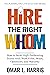 Hire the Right W.H.O.M. : How to Build High Performing Teams with Work-Ethic, Heart, Optimism, and Maturity