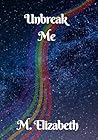 Unbreak Me: An emotional story of self discovery and finding your one true love. (Rewriting The Stars Book 2)