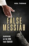False Messiah: Darwinism as the God That Failed