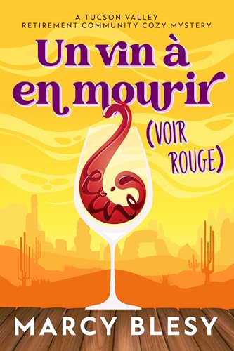 Un vin à en mourir: Voir rouge (Série Cozy Mystery de la Maison de Retraite de Tucson Valley t. 2) (French Edition)