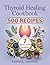 Thyroid Healing Cookbook : ...
