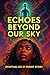 Echoes Beyond Our Sky: Book...