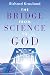 The Bridge - From Science to God by Richard Krauland