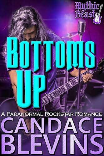 Bottoms Up: A Paranormal Rockstar Romance (Mythic Beast Book 4)