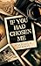 If You Had Chosen Me