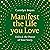 Manifest the Life You Love:...