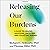 Releasing Our Burdens: A Guide to Healing Individual, Ancestral, and Collective Trauma