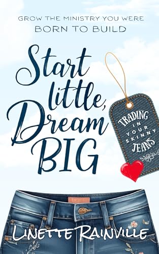 Start Little, Dream Big: Grow The Ministry You Were Born To Build (Kindle Edition)