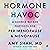 Hormone Havoc: A Science-Backed Protocol for Perimenopause and Menopause: Sleep Better. Think Better. Feel Better.