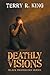 Deathly Visions by Terry R King Deathly Visions by Terry R King
