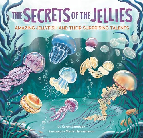 The Secrets of the Jellies: Amazing Jellyfish and Their Surprising Talents (Hardcover)
