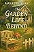 The Garden Left Behind by Paulette Lake