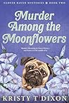 Murder Among the Moonflowers (Clover Haven Mysteries Book 2)