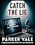 Catch The Lie: A Gripping Psychological Thriller With A Jaw-Dropping Twist
