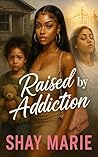 Raised by Addiction
