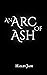 An Arc of Ash