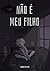 Não é meu filho (Portuguese Edition)