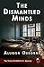 The Dismantled Minds