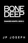 Bone Deep (Damaged Hearts #2) Bone Deep (Damaged Hearts #2)