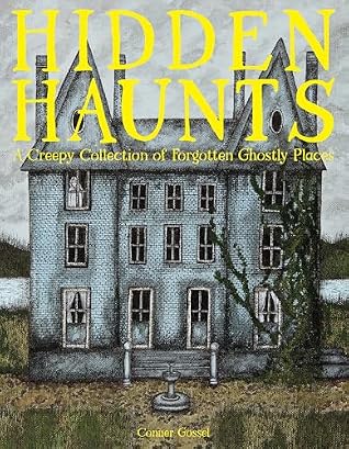 Hidden Haunts: A Creepy Collection of Forgotten Ghostly Places