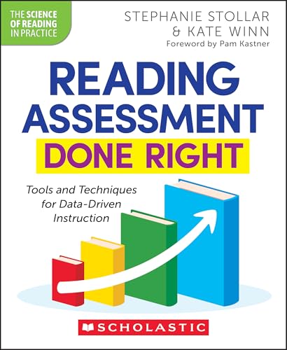 Reading Assessment Done Right: Tools and Techniques for Data-Driven Instruction (The Science of Reading in Practice)