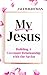 My Jesus: Building a Covena...