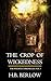 The Crop of Wickedness