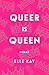 Queer Is Queen by Elle Kay Poe