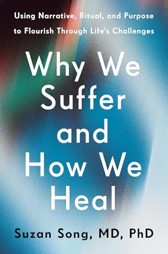 Why We Suffer and How We Heal: Using Narrative, Ritual, and Purpose to Flourish Through Life's Challenges (Hardcover)