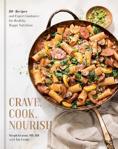 Crave, Cook, Nourish: 80+ Recipes and Expert Guidance for Healthy, Happy Nutrition [A Cookbook and Nutrition Guide] (Kindle Edition)