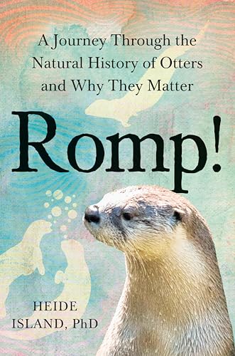 Romp!: A Journey Through the Natural History of Otters and Why They Matter (Hardcover)